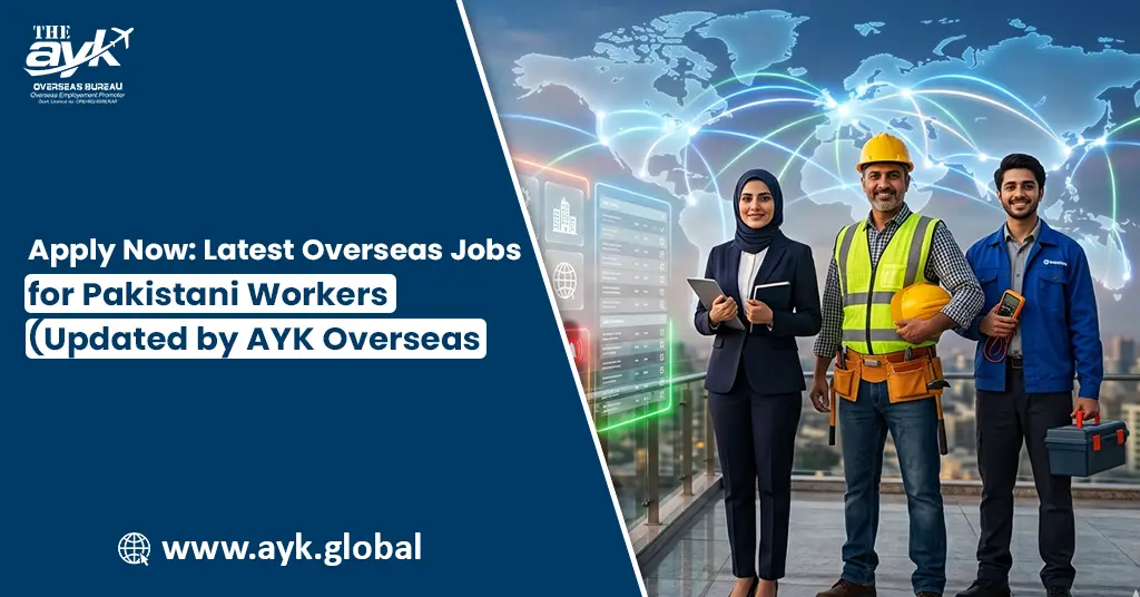 Apply Now: Latest Overseas Jobs for Pakistani Workers (Updated by AYK Overseas)
